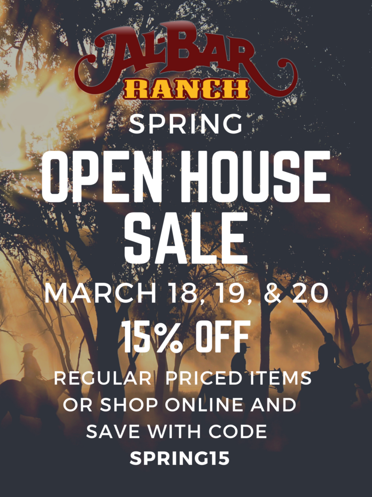 Spring Open House Sale March 18-20, 2022 Announces the Al-Bar Ranch Spring Open House Sale for 2022 from March 18-20. Save 15% on purchase in store and online with code Spring15.